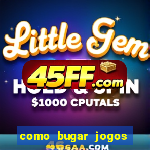 como bugar jogos de cassino
